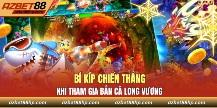 Bí kíp chiến thắng khi tham gia bắn cá long vương