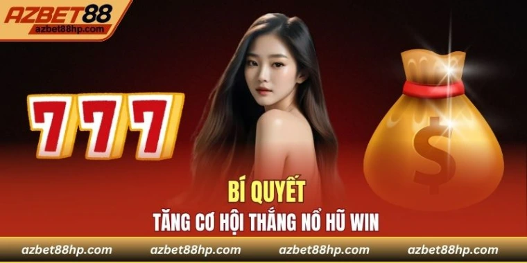 Bí quyết tăng cơ hội thắng quay hũ