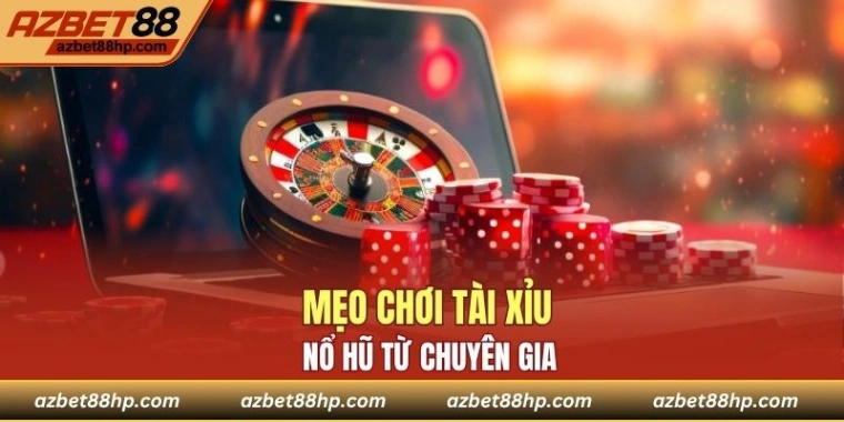 Mẹo chơi tài xỉu nổ hũ từ chuyên gia