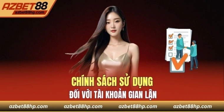 Chính sách sử dụng đối với tài khoản gian lận