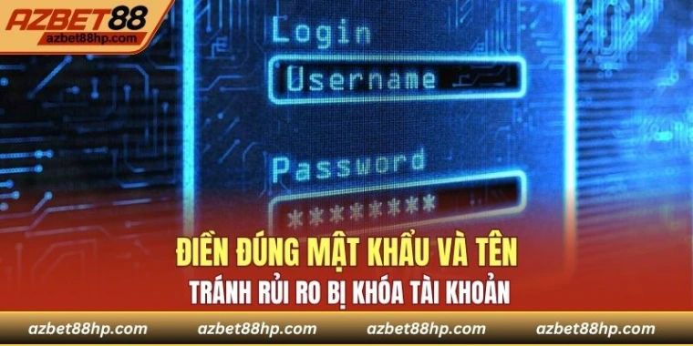 Điền đúng mật khẩu và tên tránh rủi ro bị khóa tài khoản