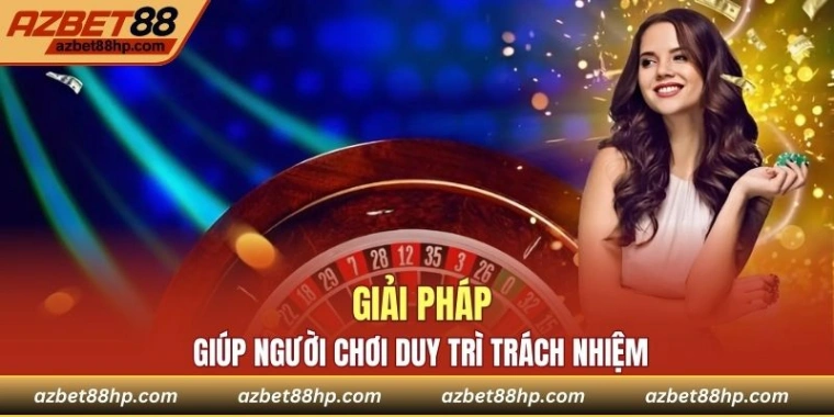 Giải pháp giúp bạn duy trì trách nhiệm khi cá cược