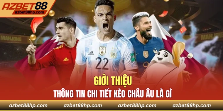 Kèo châu Âu cùng thông tin giới thiệu cụ thể