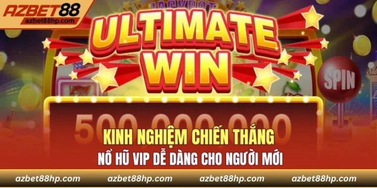 Kinh nghiệm chiến thắng nổ hũ VIP dễ dàng cho người mới