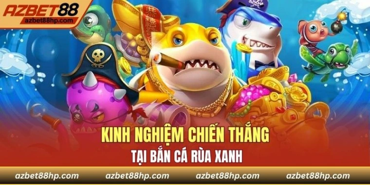 Kinh nghiệm chiến thắng tại bắn cá rùa xanh