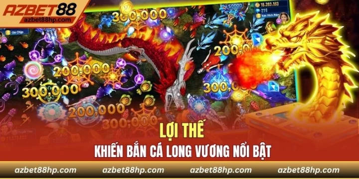 Lợi thế khiến bắn cá long vương nổi bật