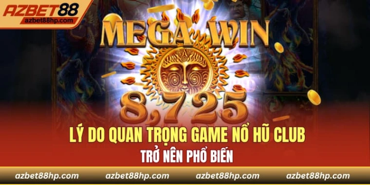 Lý do quan trọng game nổ hũ club trở nên phổ biến