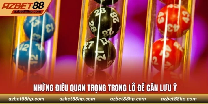 Những điều quan trọng trong lô đề cần lưu ý