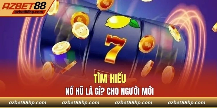 Nổ hũ cho người mới - giải thích dễ hiểu