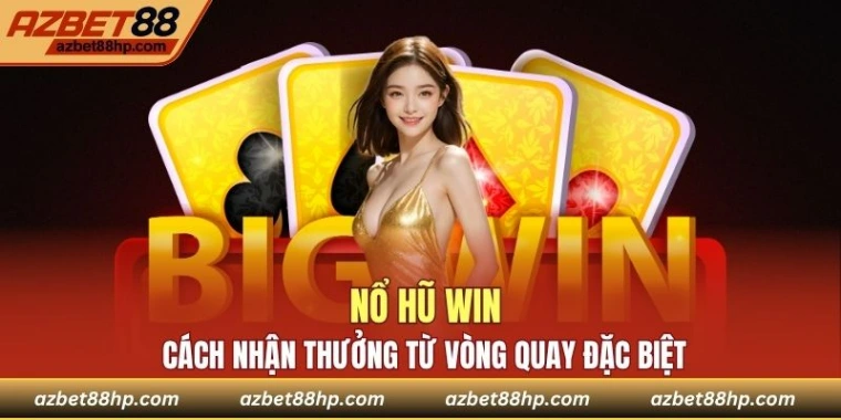 Cách Nhận Thưởng Nổ Hũ Win AZBET88 Từ Vòng Quay Đặc Biệt