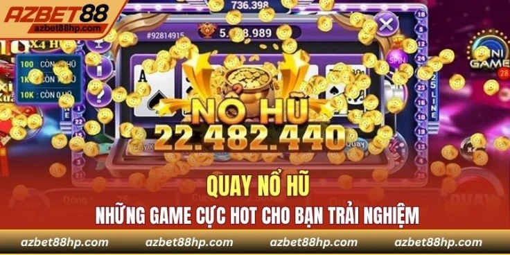 Quay Nổ Hũ Và Những Game Cực Hot Cho Bạn Trải Nghiệm