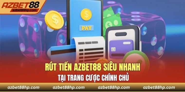Rút tiền Azbet88 siêu nhanh tại trang cược chính chủ