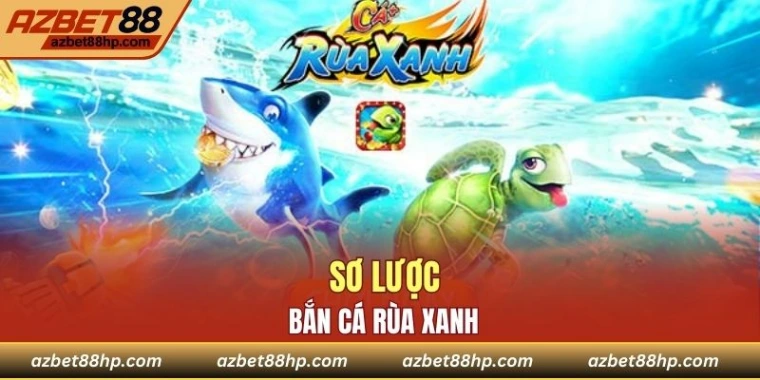 Sơ lược bắn cá rùa xanh