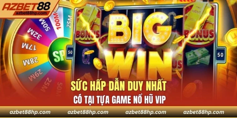 Sức hấp dẫn duy nhất có tại tựa game nổ hũ VIP