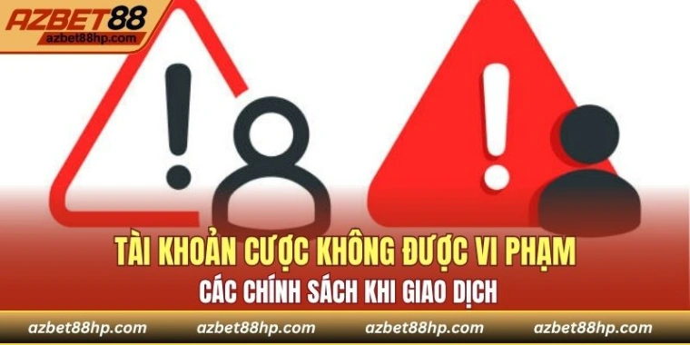 Tài khoản cược không được vi phạm các chính sách khi giao dịch