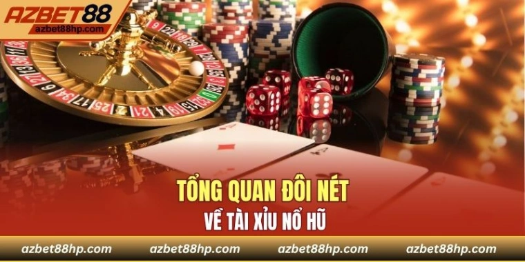 Tổng quan đôi nét về tài xỉu nổ hũ​