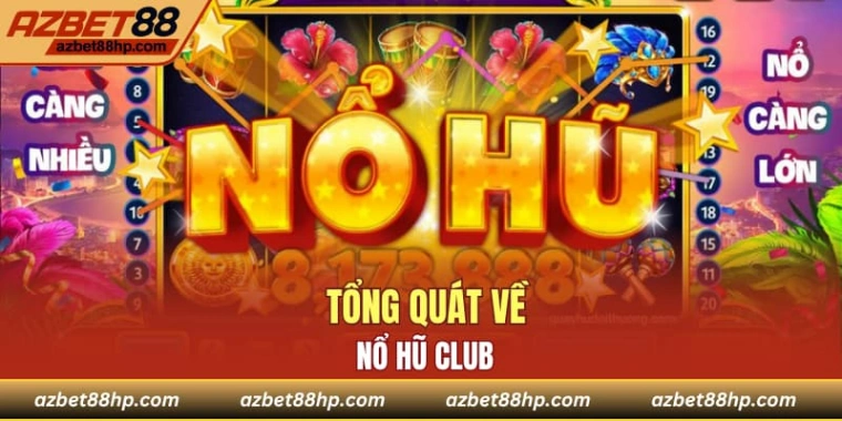 Tổng quát về nổ hũ club