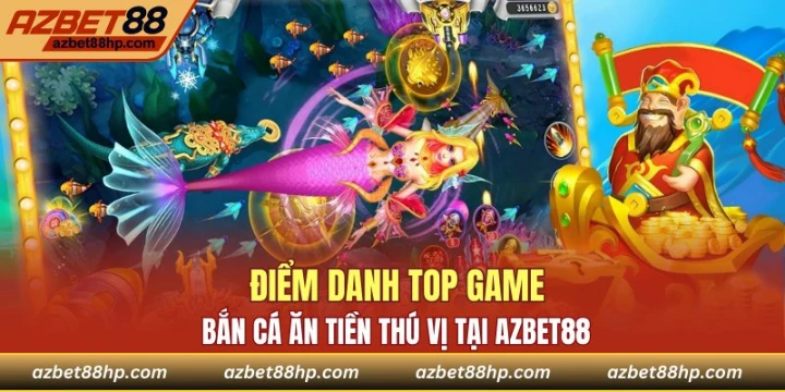 Top các sản phẩm bắn cá Azbet88 cực hot