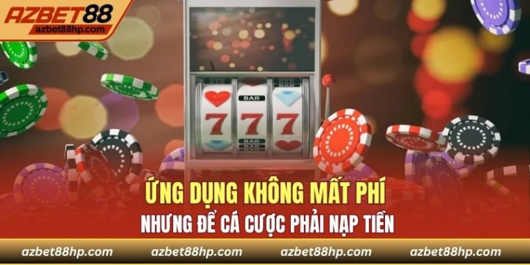 Ứng dụng không mất phí nhưng để cá cược phải nạp tiền