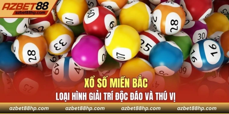 Xổ Số Miền Bắc - Loại Hình Giải Trí Độc Đáo Và Thú Vị
